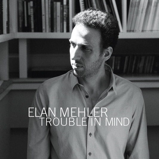 the album cover for Elan Mehler - Trouble In Mind