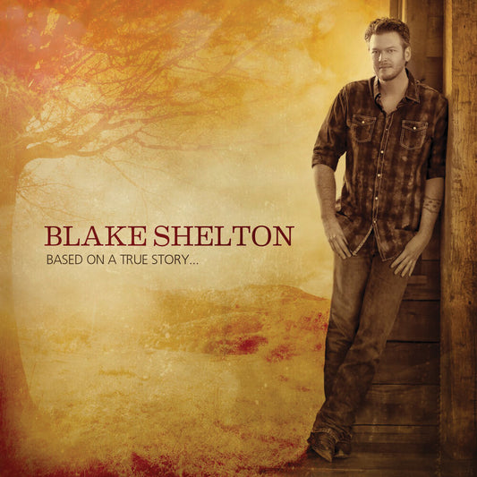 the album cover for Blake Shelton - Based On A True Story (Mod)
