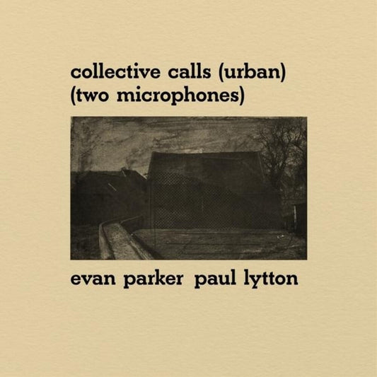 the album cover for Evan Parker  / Lytton,Paul - Collective Calls (Urban) (Two Microphones)