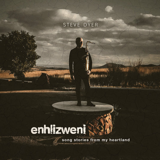 the album cover for Steve Dyer - Enhlizweni - Song Stories From My Heartland