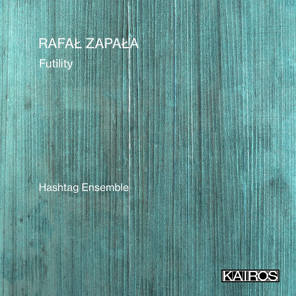 the album cover for Hashtag Ensemble - Rafal Zapala: Futility