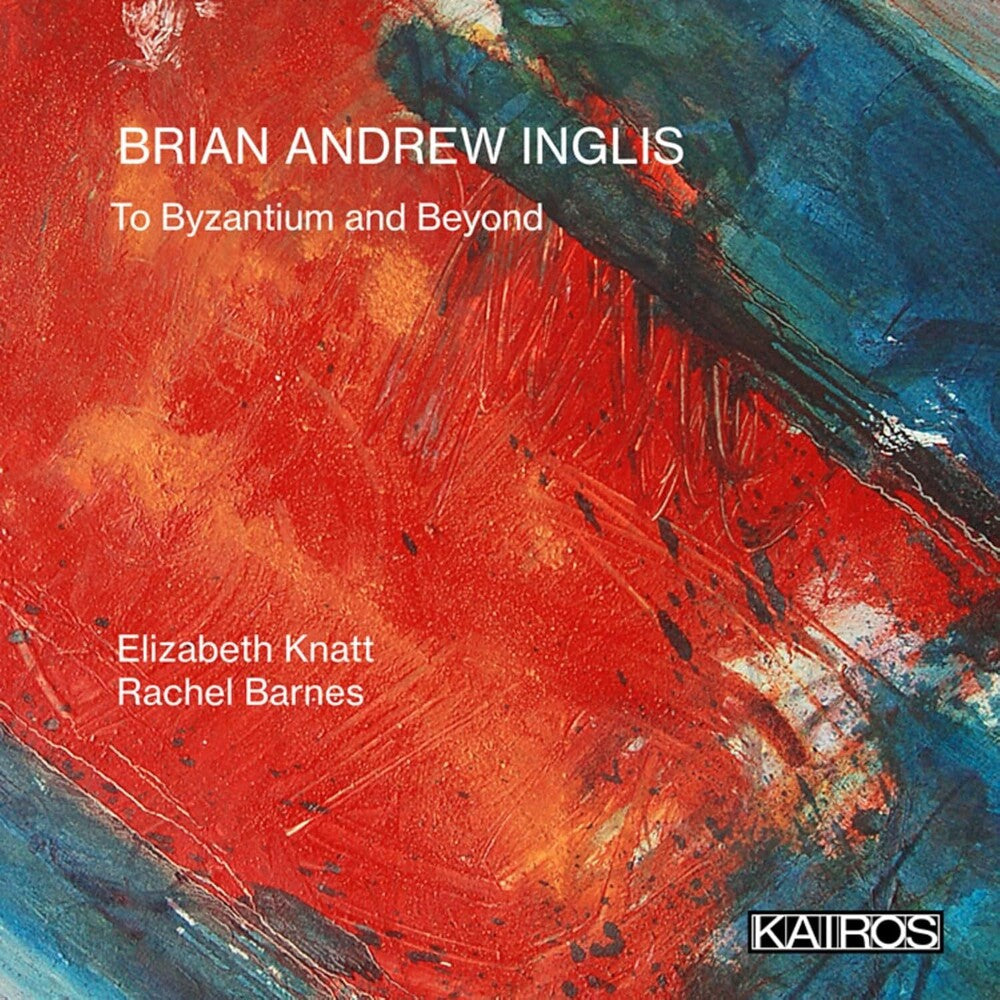 the album cover for Elizabeth Knatt  / Barnes,Rachel - Brian Andrew Inglis: To Byzantium And Beyond