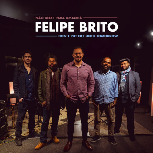 the album cover for Felipe Brito - Don't Put Off Until Tomorrow [Digipak]