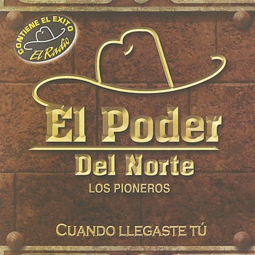 the album cover for El Poder Del Norte - Cuando Llegaste Tu [Remastered]