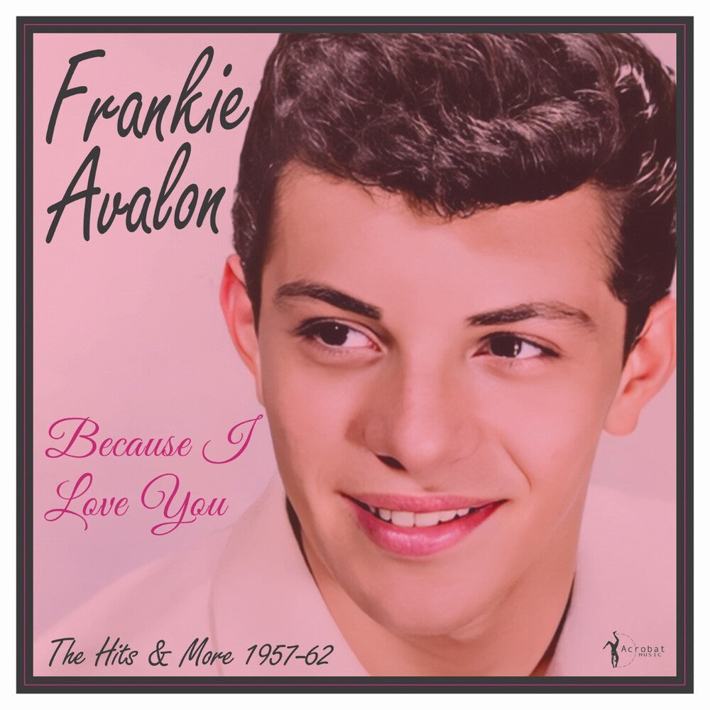the album cover for Frankie Avalon - Because I Love You: The Hits And More 1957-62