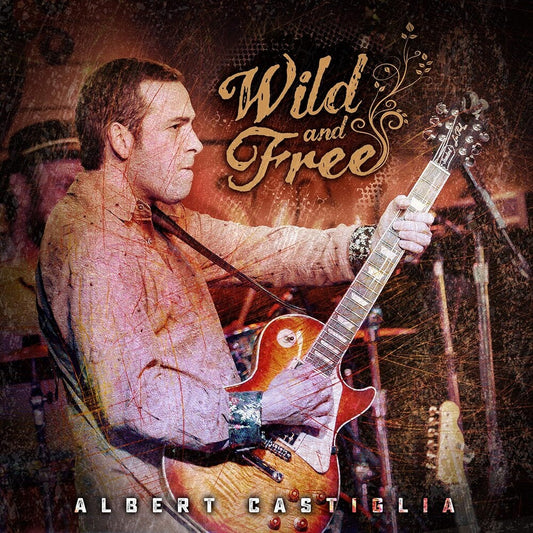 the album cover for Albert Castiglia - Wild & Free (Live)