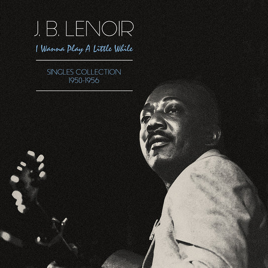 the album cover for Lenoir J.B. - Wanna Play A Little While: Singles Collection (Uk)