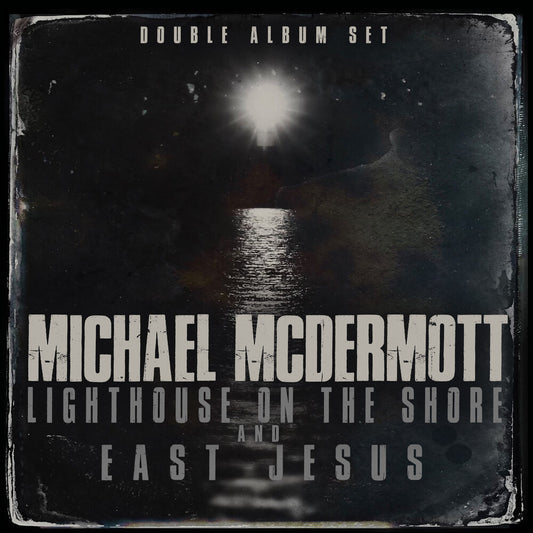 the album cover for Michael Mcdermott - Lighthouse On The Shore / East Jesus
