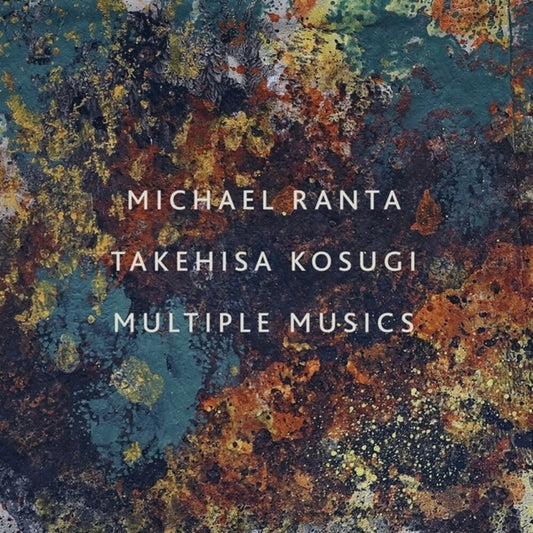 the album cover for Michael Ranta  / Kosugi,Takehisa - Multiple Musics