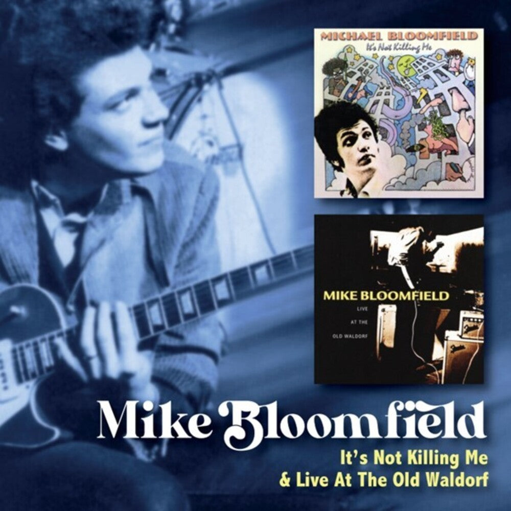 the album cover for Bloomfield, Mike - It's Not Killing Me / Live At The Old Waldorf
