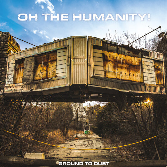 the album cover for Oh The Humanity - Ground To Dust