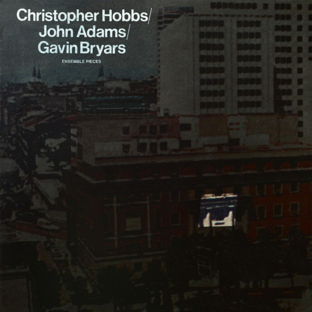 Christopher Hobbs  / Adams,John / Bryars,Gavin - Ensemble Pieces [Reissue]