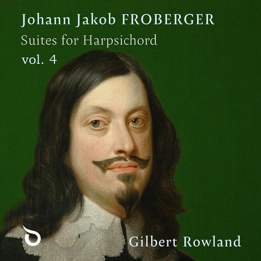 Pre-Order: Gilbert Rowland - Johann Jakob Froberger: Suites For Harpsichord Vol