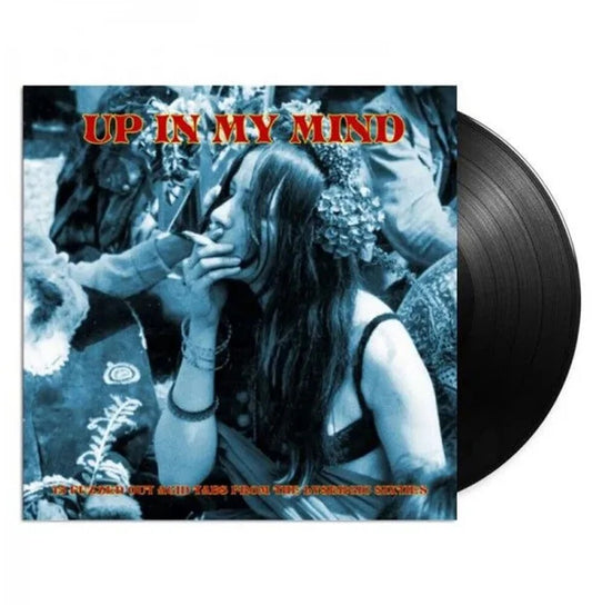 the album cover for Up in My Mind: 15 Fuzzed Out Acid Tabs From / Var - Up In My Mind: 15 Fuzzed Out Acid Tabs From The Lysergic Sixties / Various