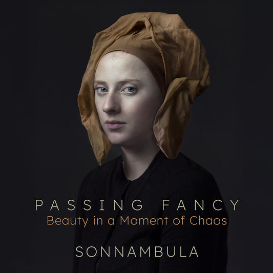 Pre-Order: Sonnambula - Passing Fancy - Beauty In A Moment Of Chaos