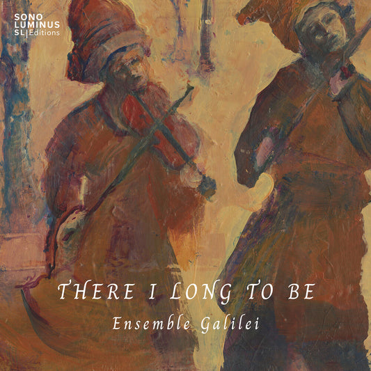 Pre-Order: Ensemble Galilei - There I Long To Be