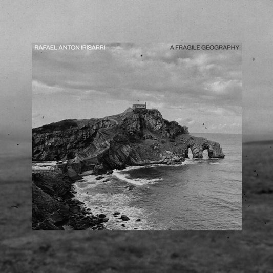 Pre-Order: Rafael Irisarri  Anton - Fragile Geography (10th Anniversary) (Aniv)