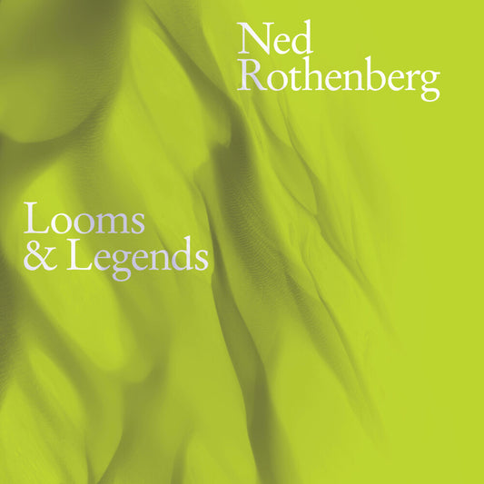 Ned Rothenberg - Looms & Legends [CD]