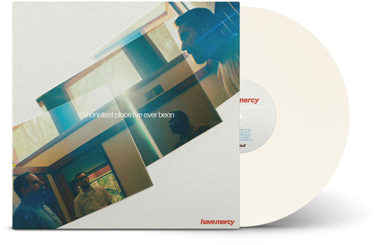Pre-Order: Have Mercy - The Loneliest Place I've Ever Been [Indie Exclusive white vinyl ]