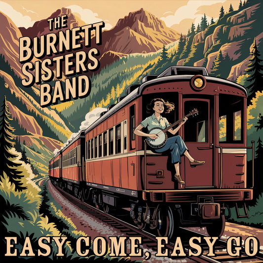 Pre-Order: Burnett Sisters Band - Easy Come, Easy Go