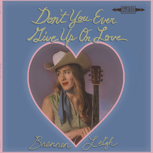 Pre-Order: Brennen Leigh - Don't You Ever Give Up On Love