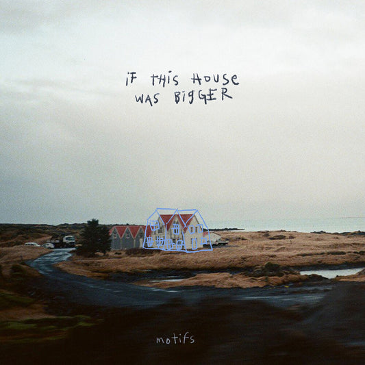 Pre-Order: Motifs - If This House Was Bigger