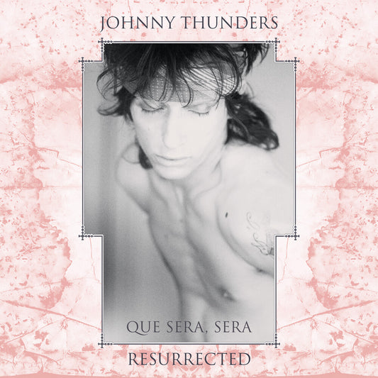 Pre-Order: Johnny Thunders - Que Sera Sera: Resurrected (Aniv)