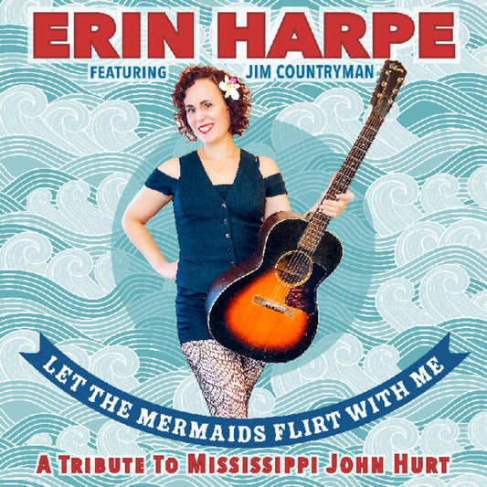 Pre-Order: Harpe, Erin - Let The Mermaids Flirt With Me: A Tribute To Mississippi John Hurt