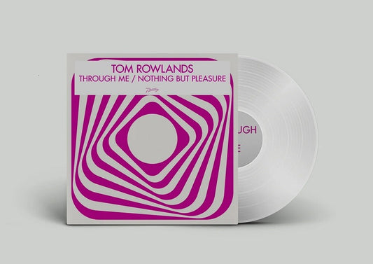 Pre-Order: Tom Rowlands - Through Me / Nothing But Pleasure [Clear Vinyl]