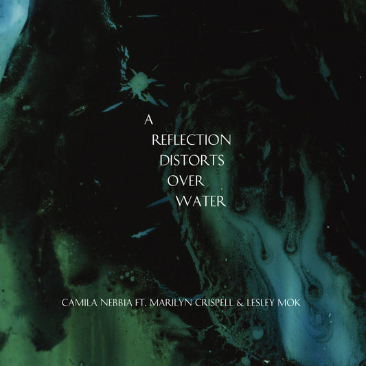 the album cover for Camila Nebbia - Reflection Distorts Over Water