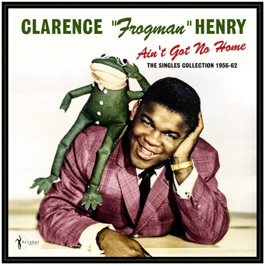 the album cover for Clarence Henry  Frogman - Ain't Got No Home: The Singles Collection 1956-62