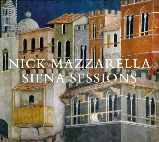 the album cover for Nick Mazzarella - Siena Sessions