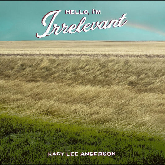 the album cover for Kacy Anderson  Lee - Hello, I'm Irrelevant - Dark Sorrel Red [Colored Vinyl]
