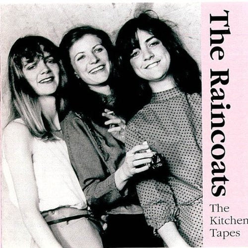 The Raincoats - Kitchen Tapes 82 [CD]