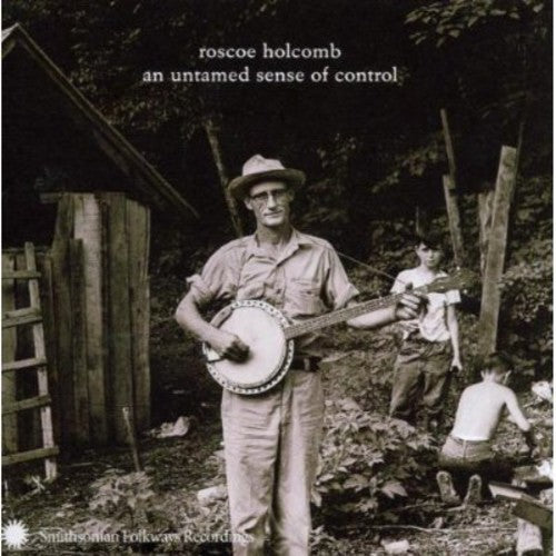 the album cover for Roscoe Holcomb - An Untamed Sense Of Control