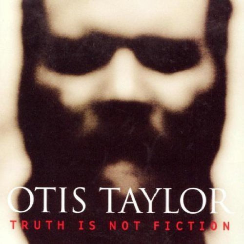 the album cover for Otis Taylor - Truth Is Not Fiction