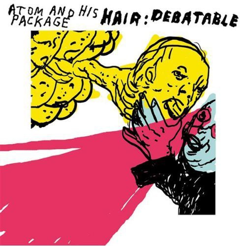 the album cover for Atom & His Package - Hair: Debatable