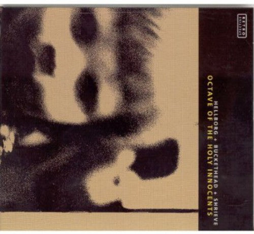 Hellborg/Buckethead/Shrieve - Octave of the Holy Innocents [CD]