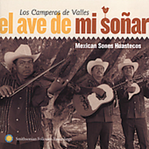 the album cover for Los Camperos De Valles - El Ave de Mi Sonar: Mexican Sones Huastecos