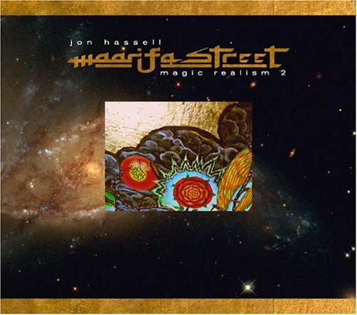 the album cover for Jon Hassell - Maarifa Street: Magic Realism, Vol. 2