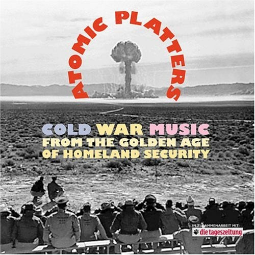 album cover for Atomic Platters: Cold War Music From The Golden Age Of Homeland Security