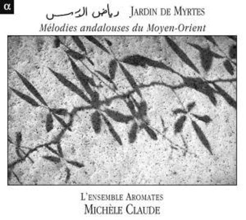 the album cover for Ensemble Aromates - Jardin Des Myrtes: Melodies Andalouses Du Moyen