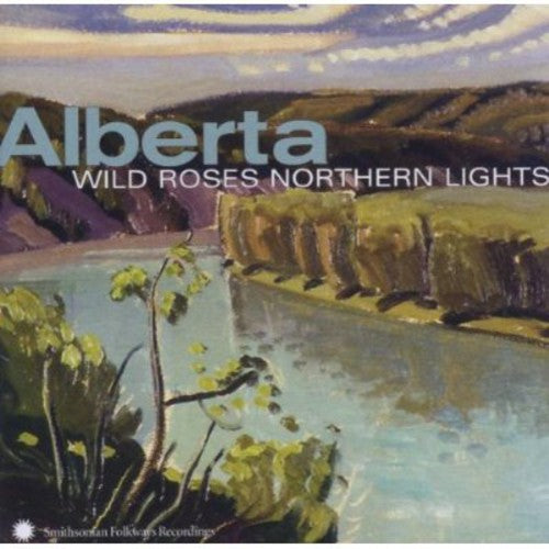 the album cover for Alberta Wild Roses Northern Lights / Various - Alberta: Wild Roses, Northern Lights