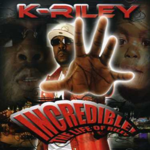 the album cover for K-Riley - Incredible: The Life of Riley [PA] *