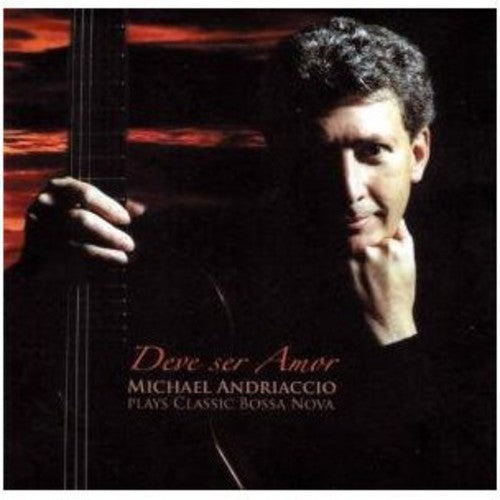 the album cover for Michael Andriaccio - Deve Ser Amor: Michael Andriaccio Plays Bossa Nova