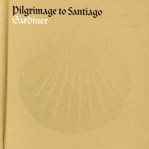 the album cover for John Eliot Gardiner - Pilgrimage to Santiago